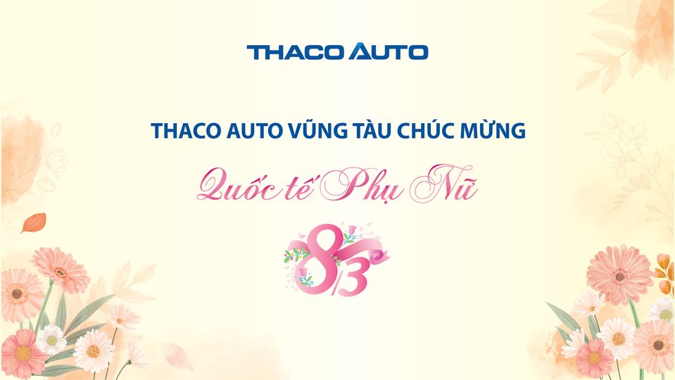 THACO AUTO VŨNG TÀU CHÚC MỪNG NGÀY QUỐC TẾ PHỤ NỮ 8/3